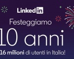 LinkedIn Italia compie 10 anni e festeggia 16 milioni di utenti iscritti 